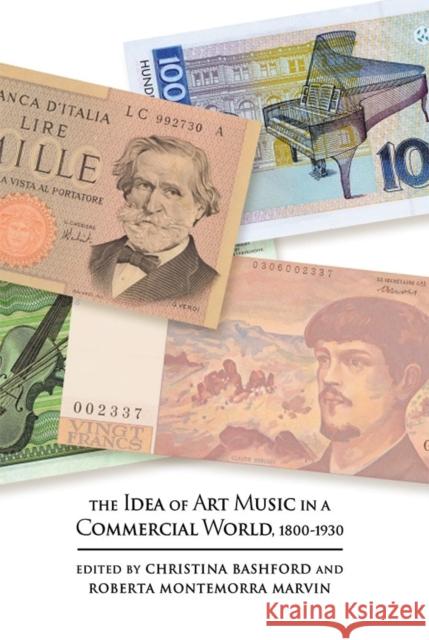 The Idea of Art Music in a Commercial World, 1800-1930 Christina Bashford Roberta Montemorra Marvin 9781783270651 Boydell Press