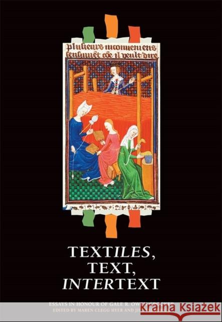 Textiles, Text, Intertext: Essays in Honour of Gale R. Owen-Crocker Maren Cleg Jill Frederick 9781783270736 Boydell Press