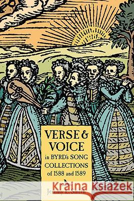 Verse and Voice in Byrd's Song Collections of 1588 and 1589 Jeremy L. Smith 9781783270828 Boydell & Brewer