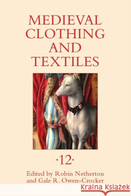 Medieval Clothing and Textiles 12 Robin Netherton Gale R. Owen-Crocker 9781783270897 Boydell Press
