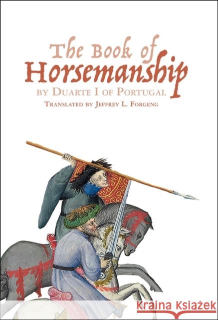 The Book of Horsemanship by Duarte I of Portugal Jeffrey L. Forgeng 9781783271030 Boydell Press