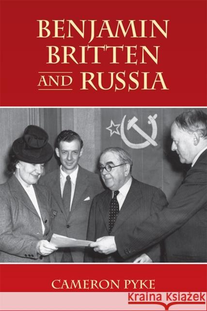 Benjamin Britten and Russia Cameron Pyke 9781783271139 Boydell Press