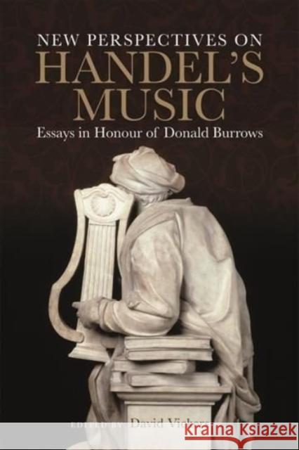 New Perspectives on Handel's Music: Essays in Honour of Donald Burrows Vickers, David 9781783271467