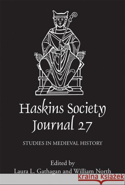 The Haskins Society Journal 27: 2015. Studies in Medieval History Laura L. Gathagan William North 9781783271481 Boydell Press