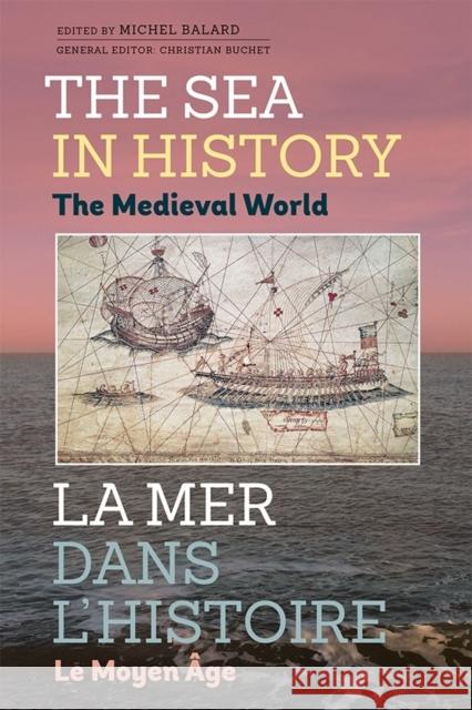 The Sea in History - The Medieval World Michele Balard 9781783271597 Boydell Press