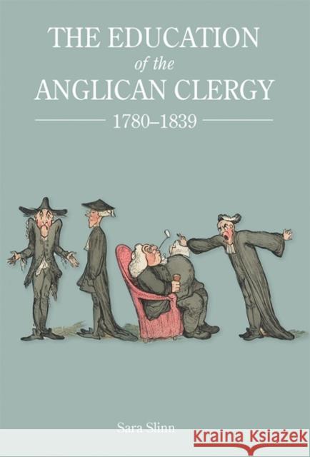 The Education of the Anglican Clergy, 1780-1839 Slinn, Sara 9781783271757