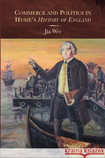 Commerce and Politics in Hume's History of England Jia Wei 9781783271870 Boydell Press