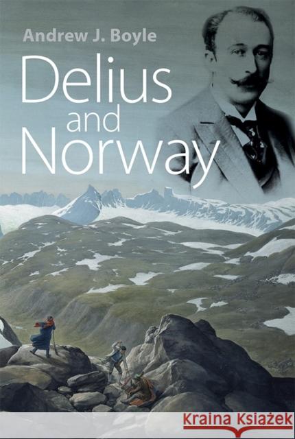 Delius and Norway Andrew J. Boyle 9781783271993