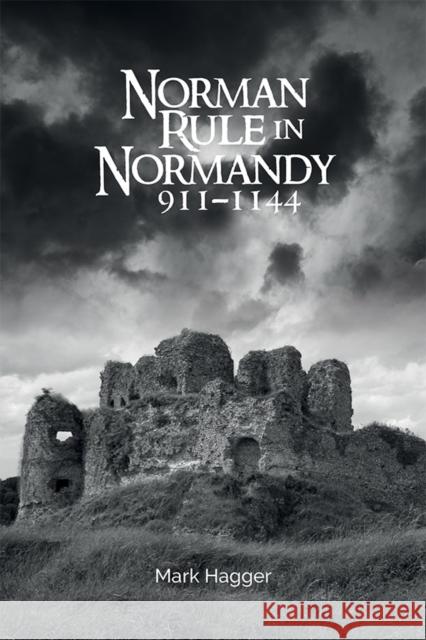 Norman Rule in Normandy, 911-1144 Hagger, Mark 9781783272143