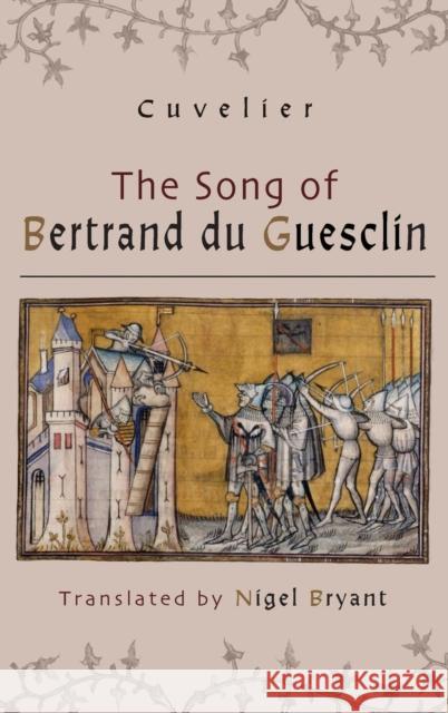 The Song of Bertrand Du Guesclin Cuvelier                                 Nigel Bryant Nigel Bryant 9781783272273 Boydell Press