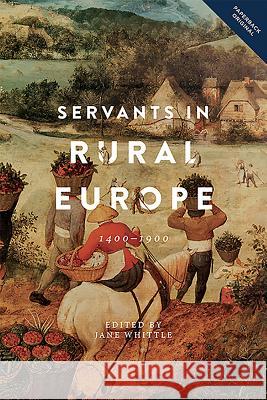 Servants in Rural Europe: 1400-1900 Whittle, Jane 9781783272396