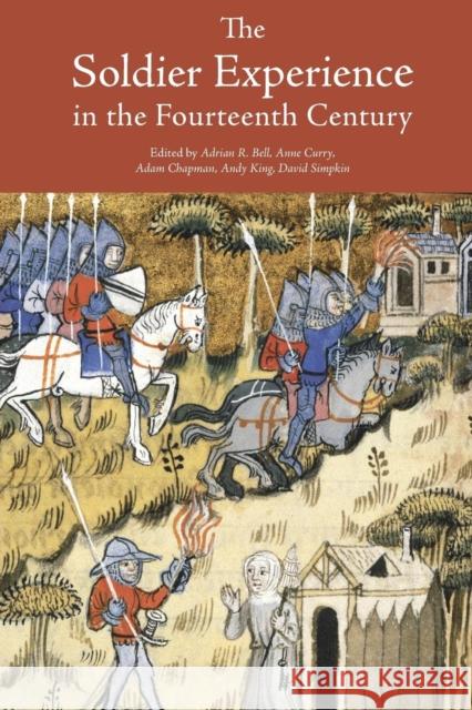 The Soldier Experience in the Fourteenth Century Bell, Adrian R.; Curry, Anne; Andy King  Davi, Adam Chapman 9781783272433