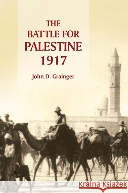 The Battle for Palestine, 1917 Grainger, John D 9781783272556