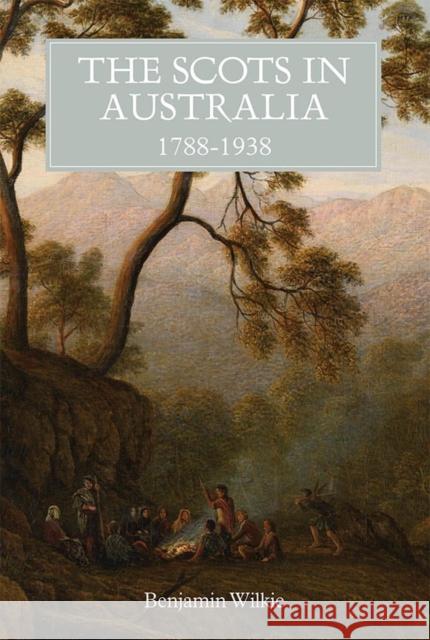 The Scots in Australia, 1788-1938 Wilkie, Benjamin 9781783272563 John Wiley & Sons