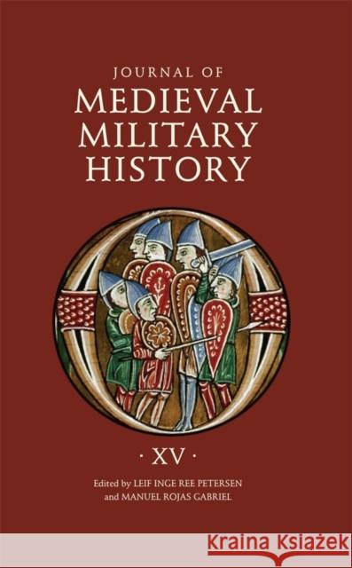 Journal of Medieval Military History: Volume XV: Strategies Petersen, Leif Inge Ree 9781783272570