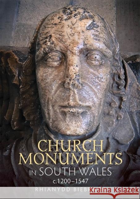 Church Monuments in South Wales, C.1200-1547 Biebrach, Rhianydd 9781783272648 John Wiley & Sons