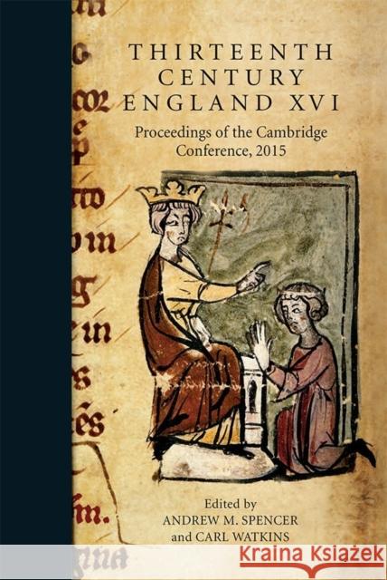 Thirteenth Century England XVI: Proceedings of the Cambridge Conference, 2015 Spencer, Andrew; Watkins, Carl 9781783272655