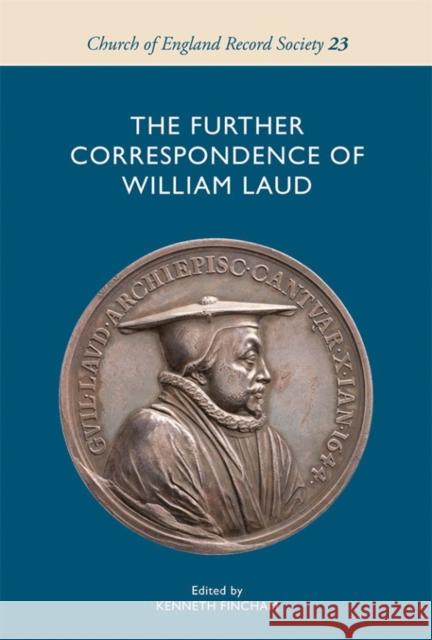 The Further Correspondence of William Laud Fincham, Kenneth 9781783272679