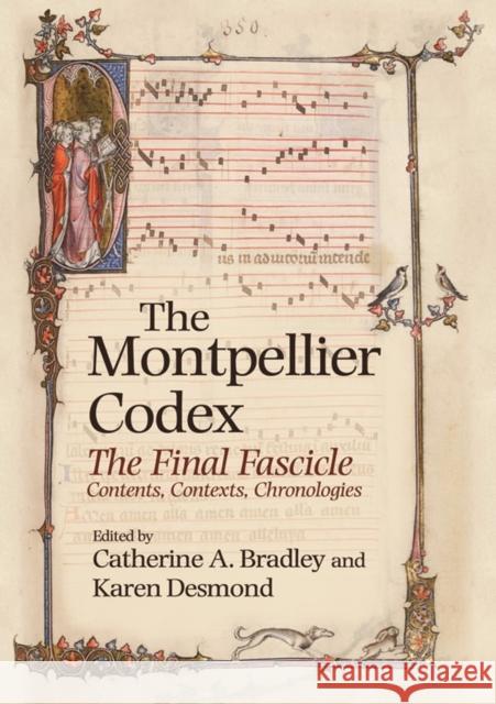 The Montpellier Codex: The Final Fascicle. Contents, Contexts, Chronologies Catherine A. Bradley Karen Desmond 9781783272723