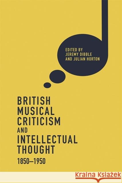 British Musical Criticism and Intellectual Thought, 1850-1950 Jeremy Dibble Julian Horton 9781783272877