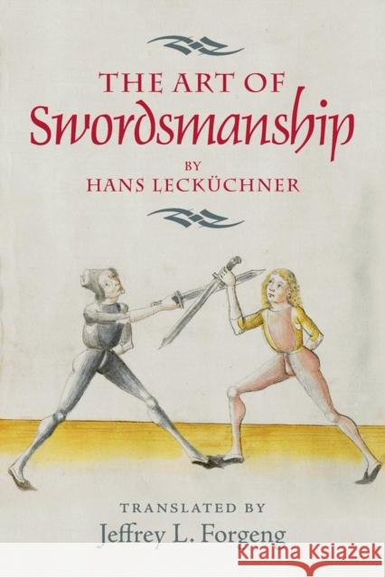 The Art of Swordsmanship by Hans Lecküchner Forgeng, Jeffrey L. 9781783272914 Boydell & Brewer Ltd