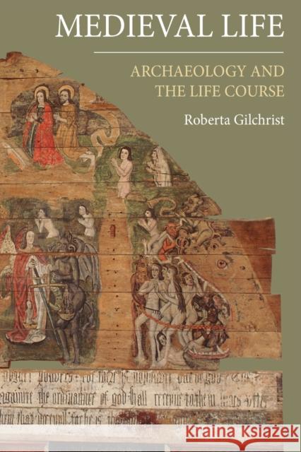 Medieval Life: Archaeology and the Life Course Roberta Gilchrist 9781783273065 Boydell & Brewer Ltd