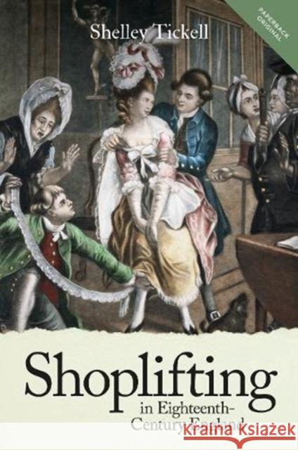 Shoplifting in Eighteenth-Century England Shelley Tickell 9781783273287 Boydell Press