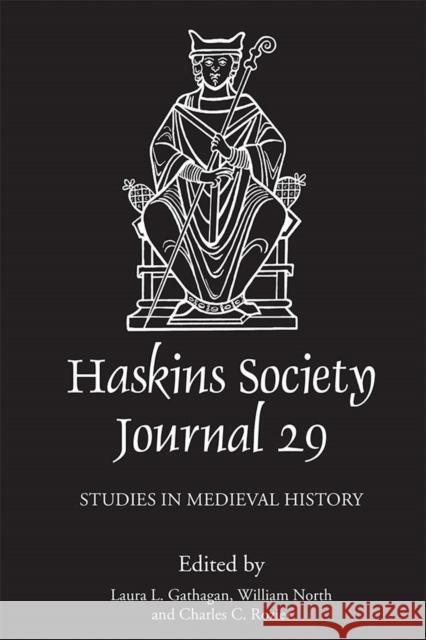 The Haskins Society Journal 29: 2017. Studies in Medieval History Laura L. Gathagan William North Charles C. Rozier 9781783273577 Boydell Press