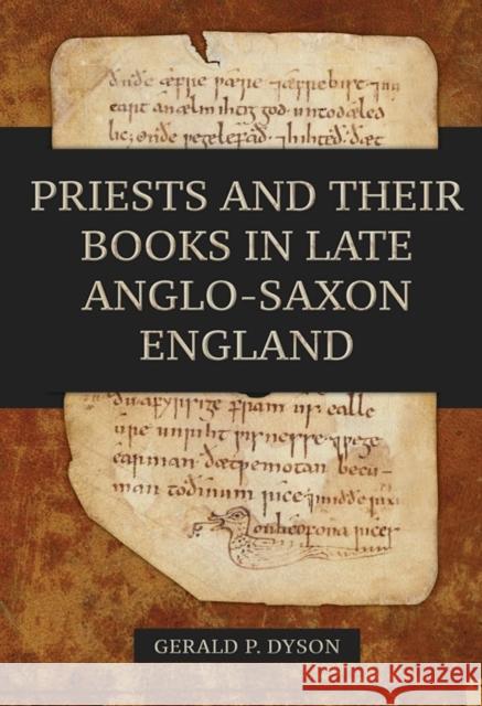 Priests and Their Books in Late Anglo-Saxon England Gerald P. Dyson 9781783273669 Boydell Press