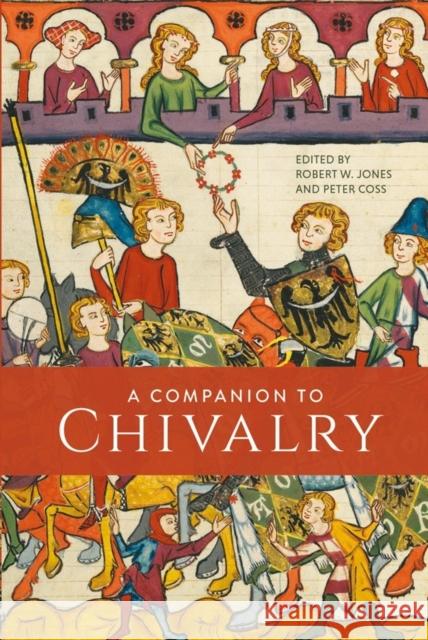 A Companion to Chivalry Robert W. Jones Peter Coss 9781783273720 Boydell Press