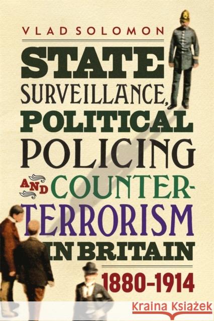 State Surveillance, Political Policing and Counter-Terrorism in Britain: 1880-1914 Vlad Solomon 9781783273874 Boydell Press