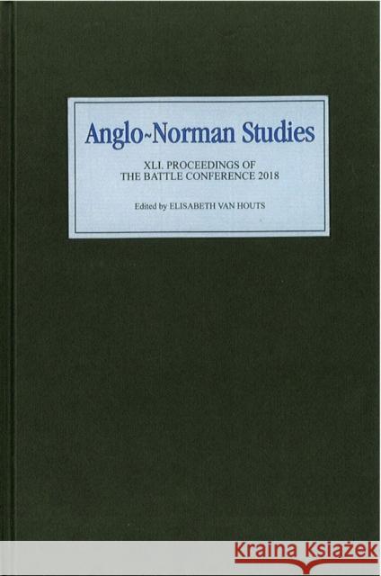 Anglo-Norman Studies XLI: Proceedings of the Battle Conference 2018 Elizabeth Va 9781783273997 Boydell Press