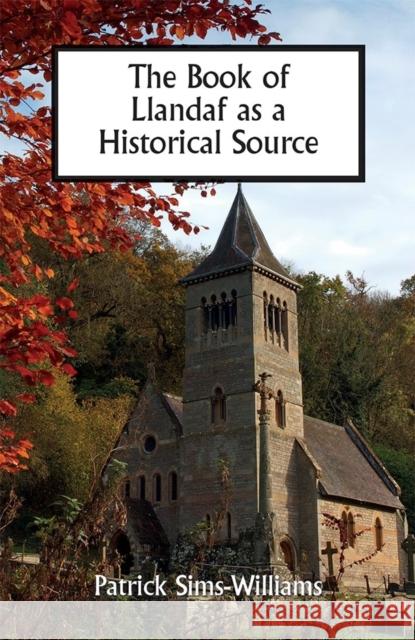 The Book of Llandaf as a Historical Source Patrick Sims-Williams 9781783274185 Boydell Press