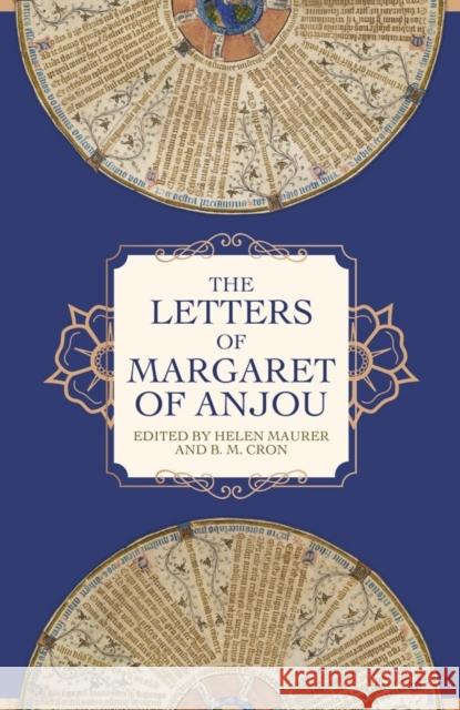 The Letters of Margaret of Anjou Helen Maurer B.M. Cron  9781783274246 The Boydell Press