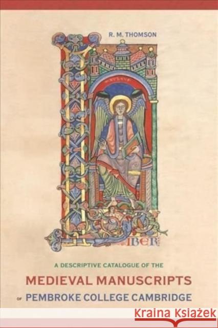 A Descriptive Catalogue of the Medieval Manuscripts of Pembroke College, Cambridge Thomson, Rodney M. 9781783274550