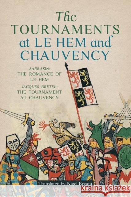 The Tournaments at Le Hem and Chauvency: Sarrasin: The Romance of Le Hem; Jacques Bretel: The Tournament at Chauvency Bryant, Nigel 9781783274598 Boydell Press