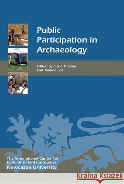 Public Participation in Archaeology Suzie Thomas Joanne Lea 9781783274659