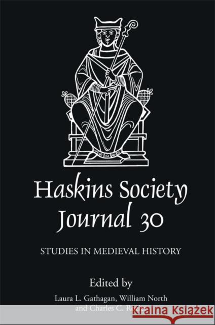 The Haskins Society Journal 30: 2018. Studies in Medieval History Laura L. Gathagan William North Charles C. Rozier 9781783274857