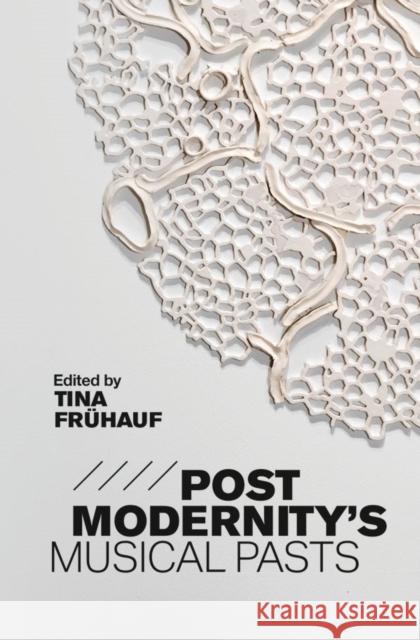 Postmodernity's Musical Pasts Tina Fruhauf 9781783274963 Boydell Press