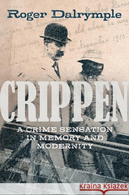 Crippen: A Crime Sensation in Memory and Modernity Roger Dalrymple 9781783275083