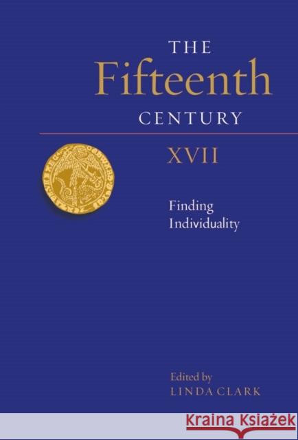 The Fifteenth Century XVII: Finding Individuality Linda Clark 9781783275229 Boydell Press