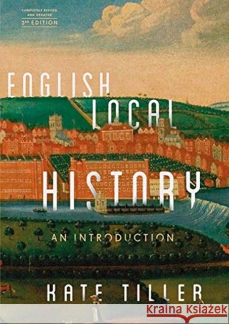 English Local History: An Introduction Kate Tiller 9781783275243 Boydell & Brewer Ltd