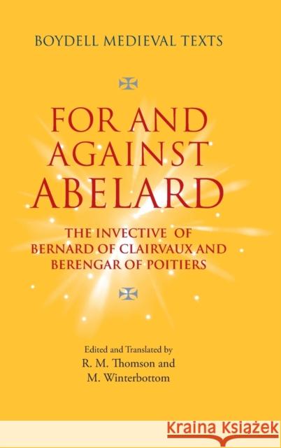 For and Against Abelard: The Invective of Bernard of Clairvaux and Berengar of Poitiers R. M. Thomson M. Winterbottom 9781783275625 Boydell Press