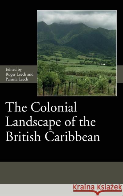 The Colonial Landscape of the British Caribbean Pamela Leech 9781783275656 Boydell & Brewer Ltd