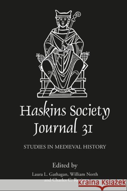 The Haskins Society Journal 31: 2019. Studies in Medieval History Laura L. Gathagan William North Charles C. Rozier 9781783275731 Boydell Press