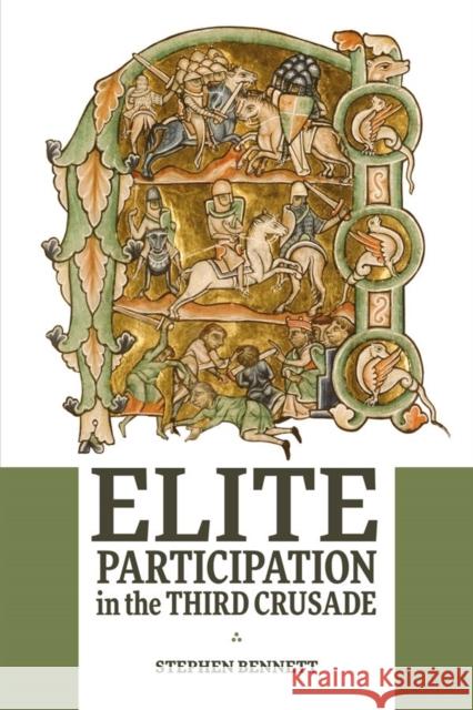 Elite Participation in the Third Crusade Stephen Bennett 9781783275786 Boydell Press