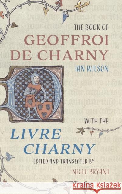 The Book of Geoffroi de Charny: With the Livre Charny Ian Wilson Nigel Bryant 9781783275854
