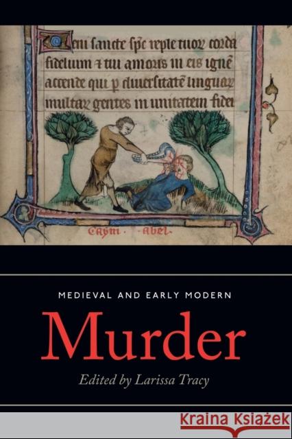 Medieval and Early Modern Murder: Legal, Literary and Historical Contexts Tracy, Larissa 9781783275922