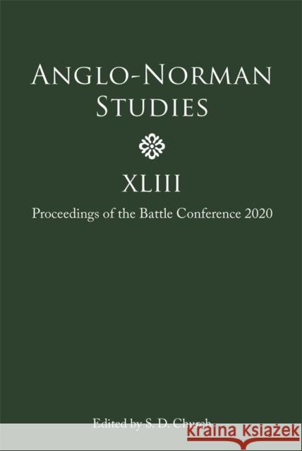 Anglo-Norman Studies XLIII: Proceedings of the Battle Conference 2020 S. D. Church 9781783276059 Boydell Press