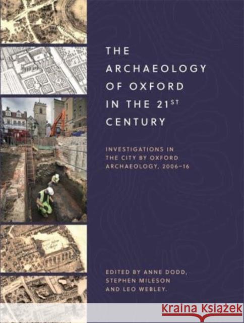 The Archaeology of Oxford in the 21st Century: Investigations in the City by Oxford Archaeology, 2006-16 Anne Dodd Stephen Mileson Leo Webley 9781783276134 Boydell Press